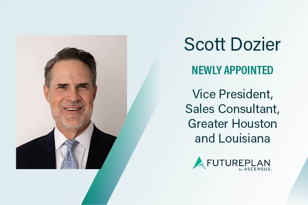 FuturePlan by Ascensus Appoints Scott Dozier as Vice President, Sales Consultant to Support Growth in Greater Houston and Louisiana